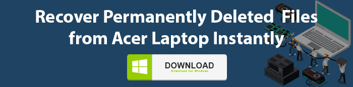 Recover Permanently Deleted Files from Acer Laptop