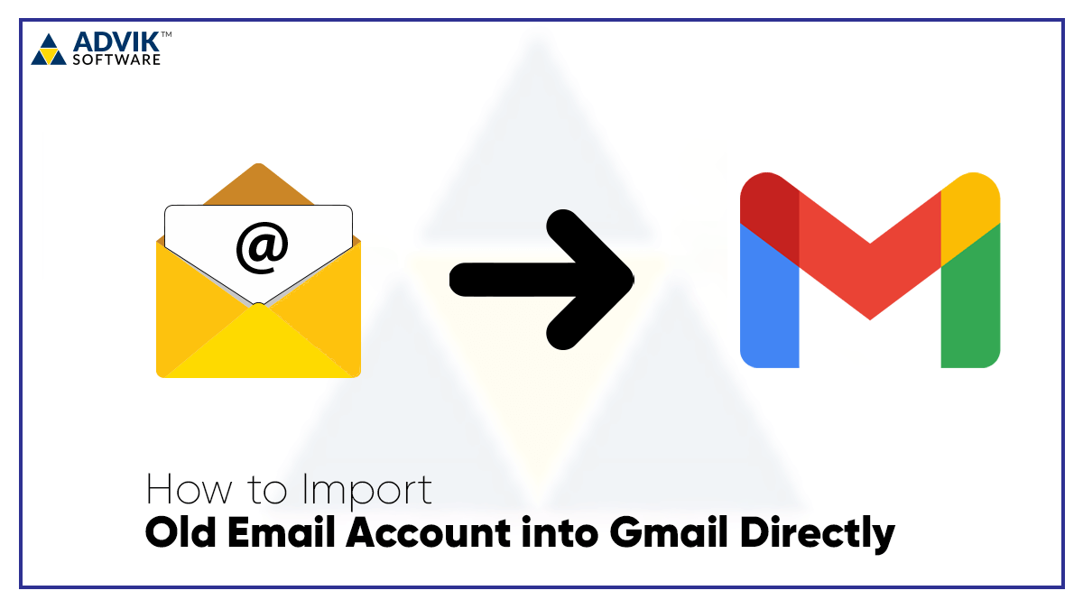 import an Old Email Account into Gmail Directly