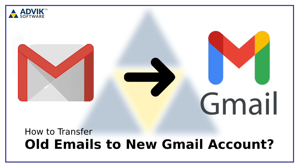 Transfer Old Emails to New Gmail Account