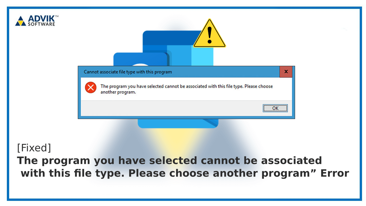 The program you have selected cannot be associated with this file type. Please choose another program” Error