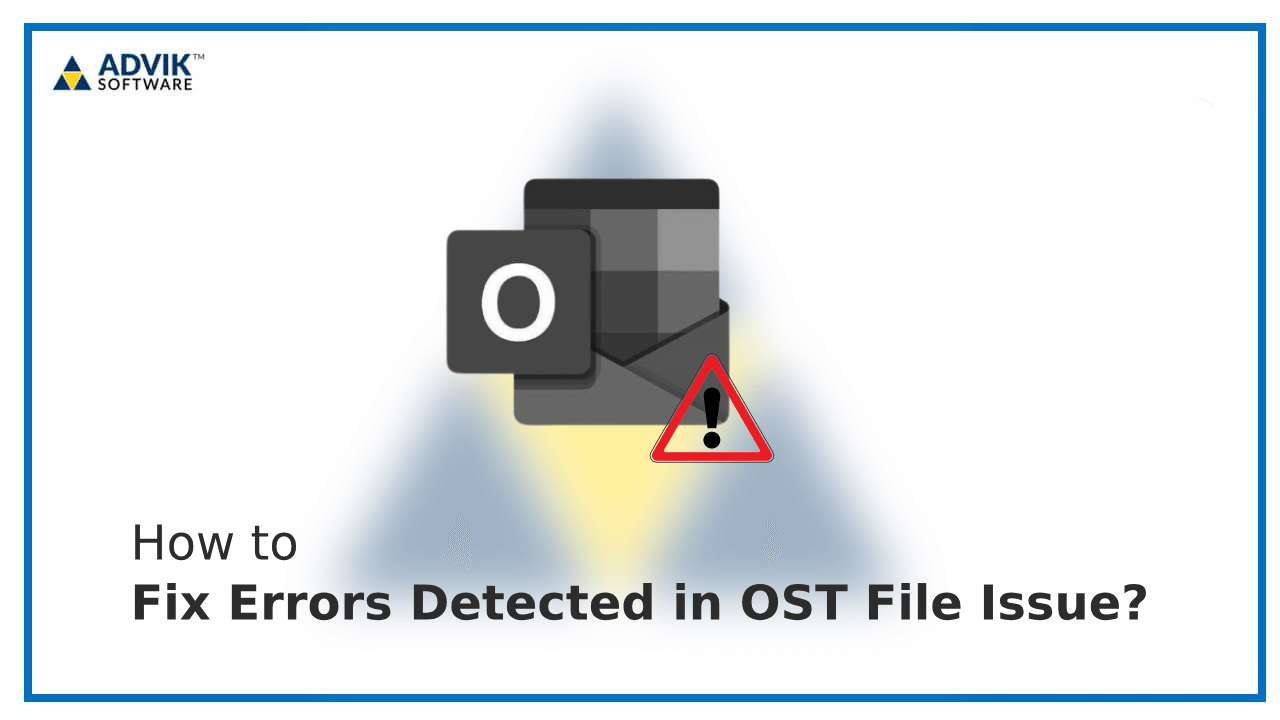 How to Fix Errors Detected in OST File Issue?