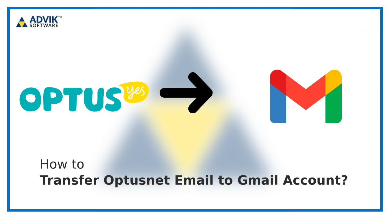transfer Optusnet email to Gmail