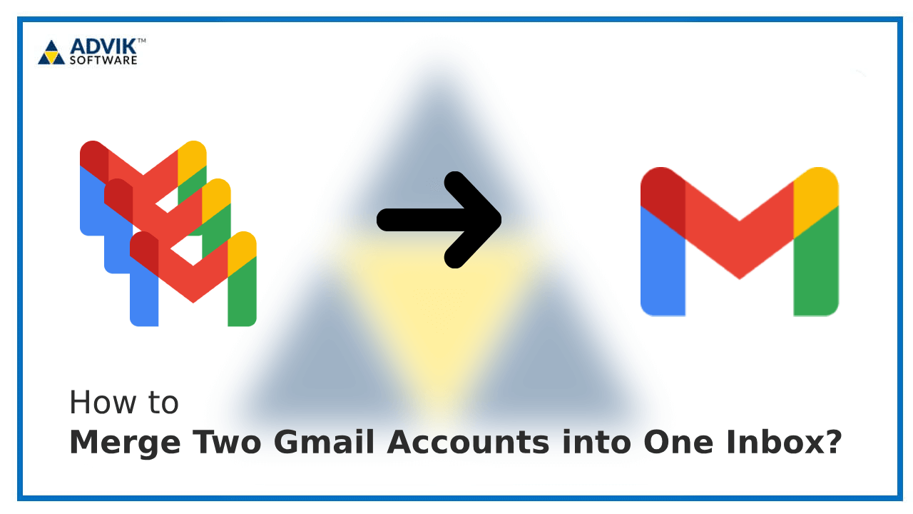 How to Merge Two Gmail Accounts into One Inbox?