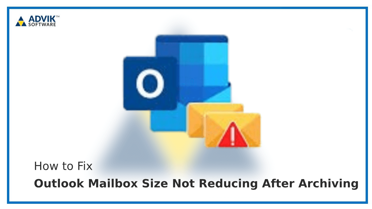 Outlook Mailbox Size Not Reducing After Archiving