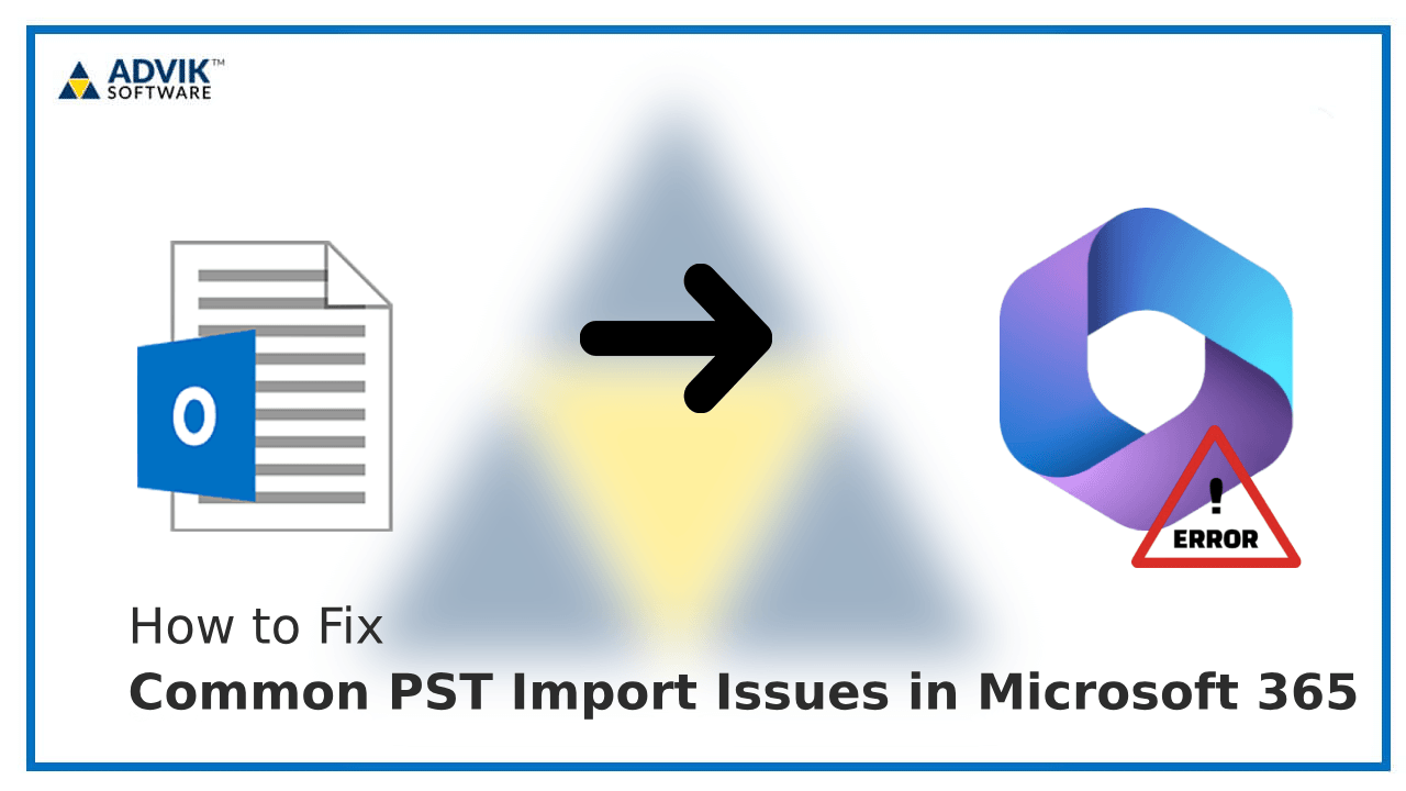 Common PST Import Issues in Microsoft 365