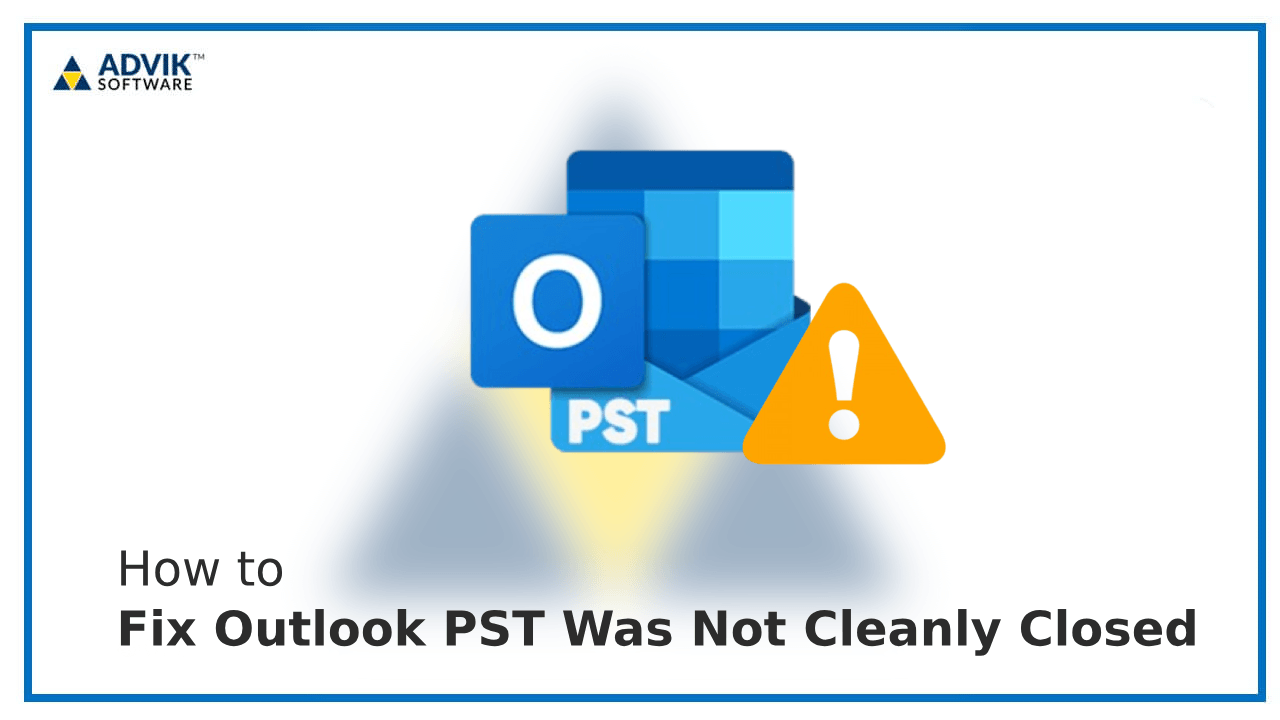 Outlook PST Was Not Cleanly Closed by the Last Program